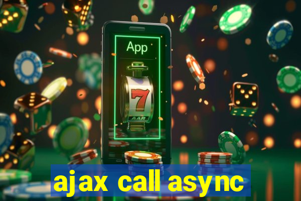 ajax call async